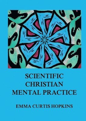 Emma Curtis Hopkins - Scientific Christian Mental Practice, Häftad
