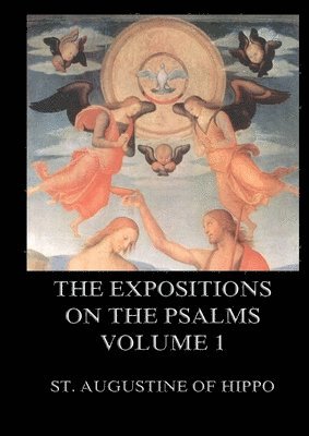 St Augustine of Hippo, St. Augustine of Hippo - Expositions On The Psalms, Volume 1, Häftad