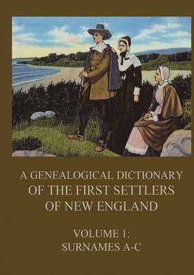 genealogical dictionary of the first settlers of New England, Volume 1