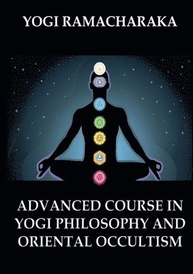 Yogi Ramacharaka - Advanced Course in Yogi Philosophy and Oriental Occultism, Häftad
