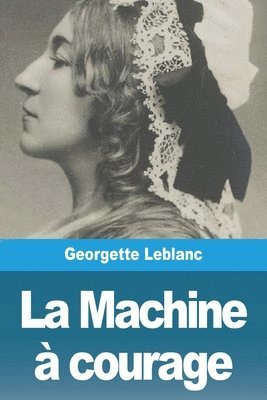 Georgette LeBlanc, Georgette Leblanc, Georgette Leblanc - Machine à courage, Häftad