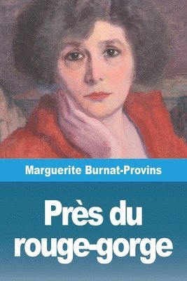 Marguerite Burnat-Provins - Près du rouge-gorge, Häftad