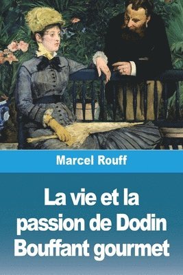 bokomslag La vie et la passion de Dodin Bouffant gourmet