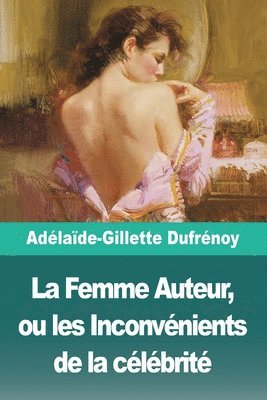 bokomslag La Femme Auteur, ou les Inconvnients de la clbrit