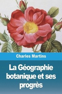 bokomslag La Gographie botanique et ses progrs