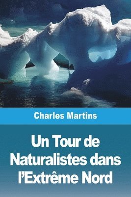 Charles Martins - Tour de Naturalistes dans l'Extrême Nord, Häftad