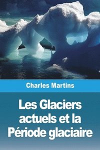 bokomslag Les Glaciers actuels et la Priode glaciaire