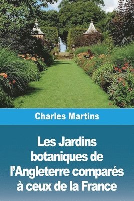 Charles Martins - Les Jardins botaniques de l'Angleterre comparés à ceux de la France, Häftad