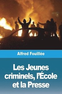 bokomslag Les Jeunes criminels, l'École et la Presse