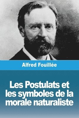 Les Postulats et les symboles de la morale naturaliste 1