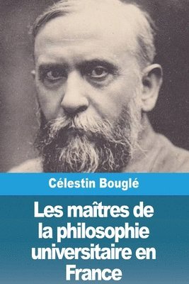 Les matres de la philosophie universitaire en France 1