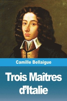 bokomslag Trois Maîtres d'Italie