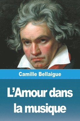 Camille Bellaigue - L'Amour dans la musique, Häftad
