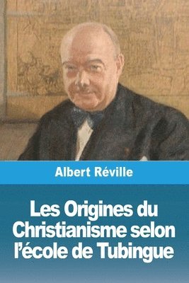 Les Origines du Christianisme selon l'cole de Tubingue 1