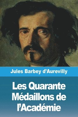 Les Quarante Mdaillons de l'Acadmie 1