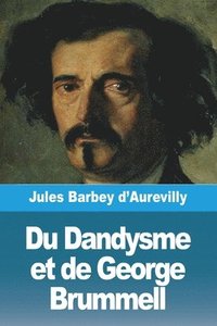 bokomslag Du Dandysme et de George Brummell