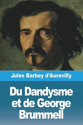 Du Dandysme et de George Brummell 1