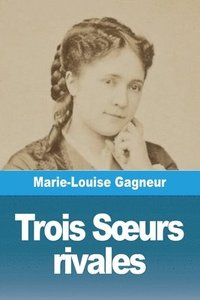 bokomslag Trois Soeurs rivales