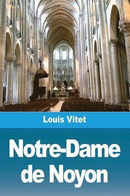 Louis Vitet - Notre-Dame de Noyon, Häftad