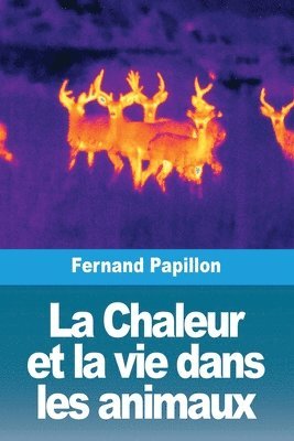 bokomslag La Chaleur et la vie dans les animaux