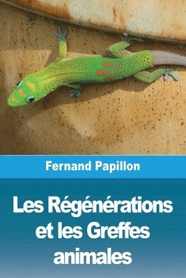 Fernand Papillon - Les Régénérations et les Greffes animales, Häftad