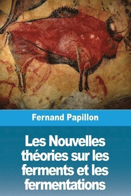 Fernand Papillon - Les Nouvelles théories sur les ferments et les fermentations, Häftad