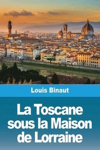 bokomslag La Toscane sous la Maison de Lorraine