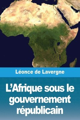 Léonce de Lavergne - L'Afrique sous le gouvernement républicain, Häftad