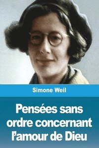 bokomslag Pensées sans ordre concernant l'amour de Dieu