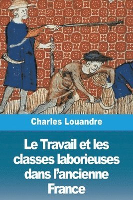 bokomslag Le Travail et les classes laborieuses dans l'ancienne France