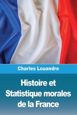 Histoire et Statistique morales de la France 1