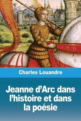 bokomslag Jeanne d'Arc dans l'histoire et dans la poésie