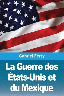 bokomslag La Guerre des tats-Unis et du Mexique