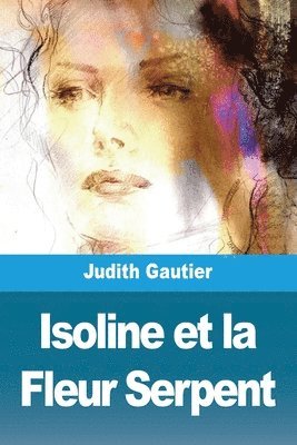 Judith Gautier - Isoline et la Fleur Serpent, Häftad