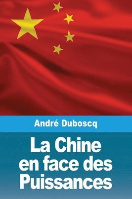 bokomslag La Chine en face des Puissances