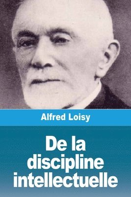 Alfred Loisy - De la discipline intellectuelle, Häftad