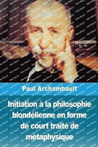 bokomslag Initiation  la philosophie blondlienne en forme de court trait de mtaphysique