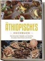 bokomslag Äthiopisches Kochbuch: Die leckersten Rezepte aus Ostafrika für jeden Geschmack und Anlass - inkl. Fingerfood, Desserts & Getränken