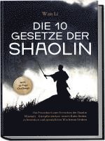 bokomslag Die 10 Gesetze der Shaolin: Das Praxisbuch zum Erreichen des Shaolin Mindsets - Disziplin stärken, innere Ruhe finden, Achtsamkeit und persönliches Wachstum fördern - inkl. 30 Tage Challenge