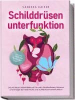 Vanessa Kaiser - Schilddrüsenunterfunktion: Das Kickstart Selbsthilfebuch für mehr Wohlbefinden, Balance und Energie bei Hashimoto und Schilddrüsenunterfunktion - inkl. 30-Tage-Plan, Rezepten und Entspannungstechniken, Häftad