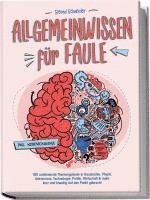 bokomslag Allgemeinwissen für Faule - 100 umfassende Themengebiete in Geschichte, Physik, Astronomie, Technologie, Kultur, Politik, Wirtschaft & vielem mehr kurz und knackig auf den Punkt gebracht - inkl. Quiz