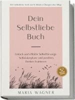 bokomslag Dein Selbstliebe Buch: 100 Selbstliebe Tools und 6 Minuten Übungen den Alltag | Einfach und effektiv Selbstfürsorge, Selbstakzeptanz und positives Denken trainieren - inkl. 30 Tage Challenge, Tagebuch