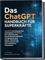 bokomslag Das ChatGPT Handbuch für Superkräfte: ChatGPT als Chance! Die wichtigsten PROMPTS für automatische Kundenkommunikation, Textgenerierung, Kunst, Marketing, Datenanalyse und personalisierte Interaktion