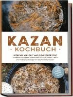 Alexander Krüger - Kazan Kochbuch: Würzige Vielfalt aus dem Feuertopf - Die besten Rezepte für herzhafte Eintöpfe, zartes Fleisch und köstliche Beilagen im traditionellen Kasan - inkl. vegane Gerichte, Snacks und Soßen, Häftad
