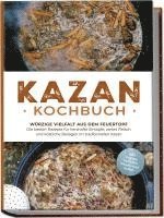 bokomslag Kazan Kochbuch: Würzige Vielfalt aus dem Feuertopf - Die besten Rezepte für herzhafte Eintöpfe, zartes Fleisch und köstliche Beilagen im traditionellen Kasan - inkl. vegane Gerichte, Snacks und Soßen