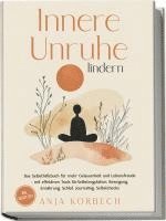 bokomslag Innere Unruhe lindern: Das Selbsthilfebuch für mehr Gelassenheit und Lebensfreude - mit effektiven Tools für Selbstregulation, Bewegung, Ernährung, Schlaf, Journaling, Selbstchecks - inkl. Selbsttest