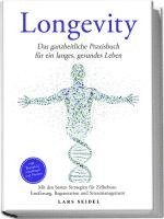 bokomslag Longevity: Das ganzheitliche Praxisbuch für ein langes, gesundes Leben - Mit den besten Strategien für Zellschutz, Ernährung, Regeneration und Stressmanagement - inkl. Rezepten, Challenges und Planern