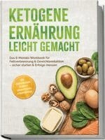 Bernd Schneider - Ketogene Ernährung leicht gemacht: Das 6-Monats-Workbook für Fettverbrennung & Gewichtsreduktion - sicher starten & Erfolge messen - inkl. Wochenplänen, Rezepten, Einkaufslisten & Selbstchecks, Häftad