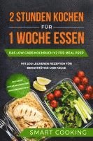 bokomslag 2 Stunden kochen für 1 Woche essen: Das Low Carb Kochbuch V2 für Meal Prep - mit 200 leckeren Rezepten für Berufstätige und Faule inklusive Wochenplaner und Nachtischrezepte