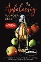 bokomslag Das Apfelessig Wunder Buch: Der Ratgeber mit Haushalttipps, Heilanwendungen und 60 Rezepten gegen Beschwerden - Inklusive Wochenplaner und 7-Tage-Kur